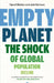 Empty Planet: The Shock of Global Population Decline by Darrell Bricker