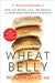 Wheat Belly, Revised and Updated Edition: Lose the Wheat, Lose the Weight, and Find Your Path Back to Health by William Davis