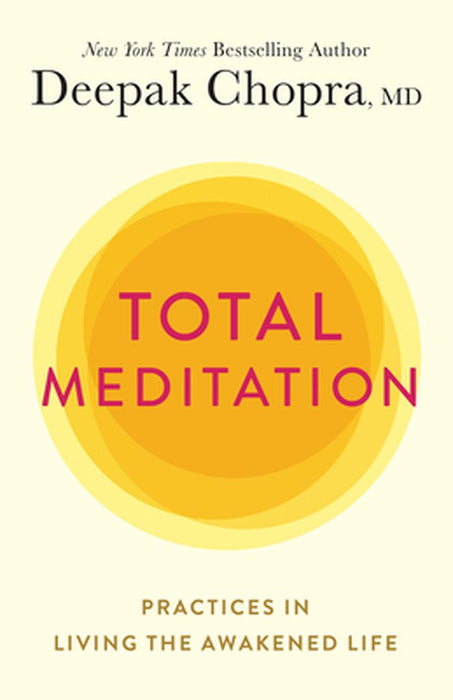 Total Meditation: Practices in Living the Awakened Life by Deepak Chopra