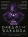Marvel Studios' Black Panther: Dreams of Wakanda: Creators, Writers, and Comics Legends on the Impact of Marvel Studios' Black Panther by Marvel