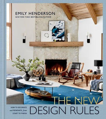 The New Design Rules: How to Decorate and Renovate, from Start to Finish by Emily Henderson