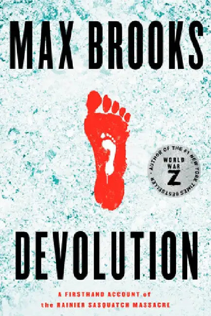 Devolution: A Firsthand Account of the Rainier Sasquatch Massacre by Max Brooks