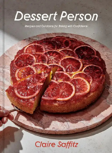 Dessert Person: Recipes and Guidance for Baking with Confidence by Claire Saffitz