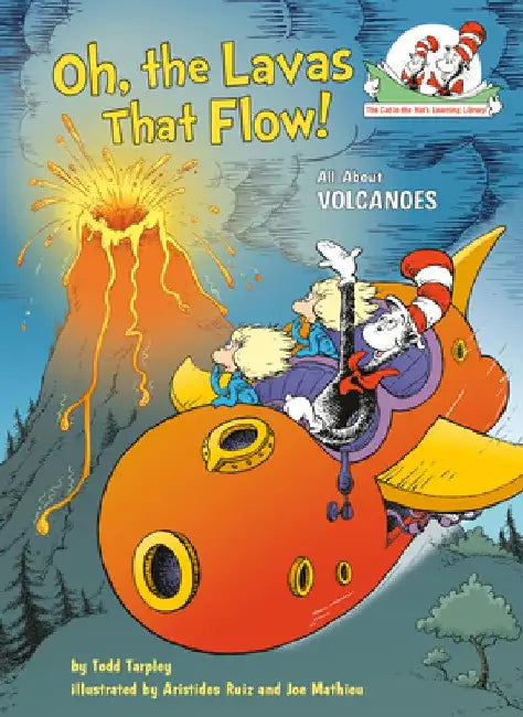 Oh, the Lavas That Flow! All about Volcanoes by Todd Tarpley
