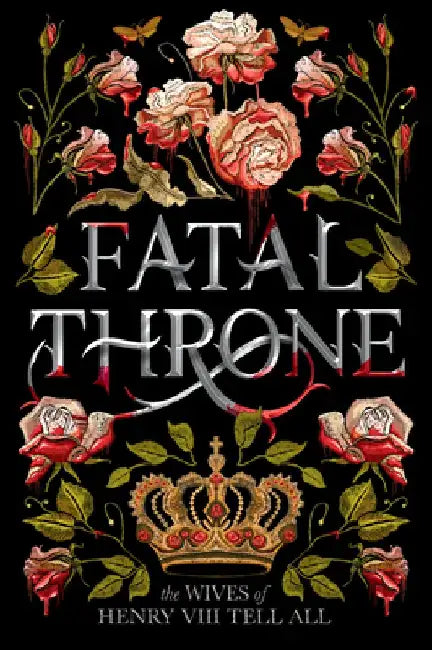 Fatal Throne: The Wives of Henry VIII Tell All by Candace Fleming