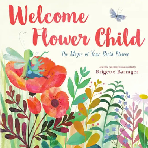 Welcome Flower Child: Every Child Is a Different Flower by Brigette Barrager