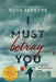 I Must Betray You by Ruta Sepetys