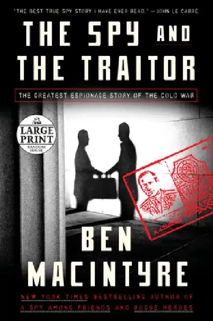 The Spy and the Traitor: The Greatest Espionage Story of the Cold War by Ben MacIntyre