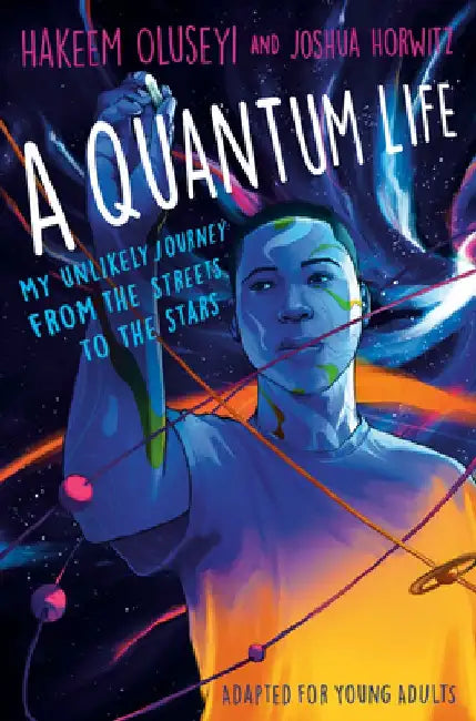 A Quantum Life (Adapted for Young Adults): My Unlikely Journey from the Street to the Stars by Hakeem Oluseyi