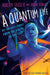 A Quantum Life (Adapted for Young Adults): My Unlikely Journey from the Street to the Stars by Hakeem Oluseyi