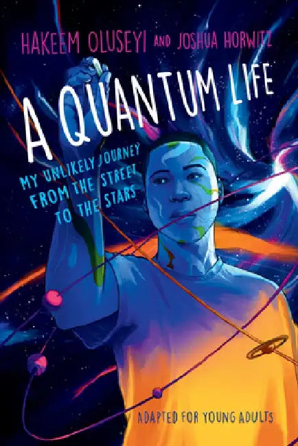 A Quantum Life (Adapted for Young Adults): My Unlikely Journey from the Street to the Stars by Hakeem Oluseyi