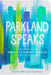 Parkland Speaks: Voices Beyond the Headline by Stoneman Douglas Students