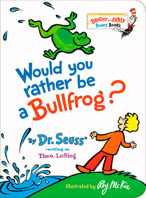 Would You Rather Be a Bullfrog? by Dr Seuss