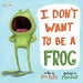 I Don't Want to Be a Frog by Dev Petty
