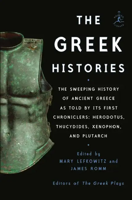 The Greek Histories: Essential Selections from Herodotus, Thucydides, Xenophon, and Plutarch by Mary Lefkowitz