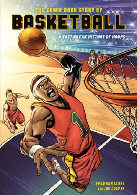 The Comic Book Story of Basketball: A Fast-Break History of Hops, Hoops, and Alley-OOPS by Fred Van Lente