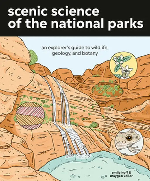 Scenic Science of the National Parks: An Explorer's Guide to Wildlife, Geology, and Botany by Emily Hoff