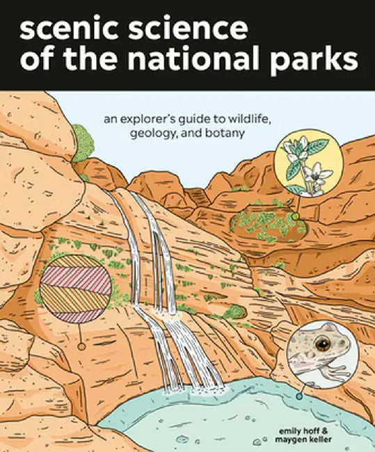 Scenic Science of the National Parks: An Explorer's Guide to Wildlife, Geology, and Botany by Emily Hoff