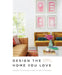 Design the Home You Love: Ideas, Inspiration, and Practical Advice for Developing Your Personal Style by Emily Motayed