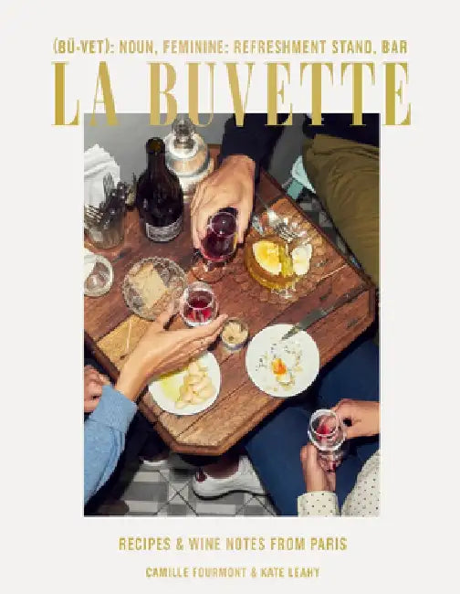 La Buvette: Recipes and Wine Notes from Paris by Camille Fourmont
