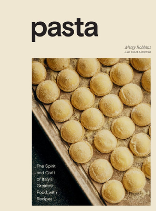 Pasta: The Spirit and Craft of Italy's Greatest Food, with Recipes [a Cookbook]
