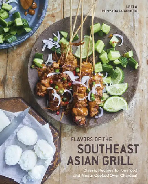 Southeast Asian Grilling: Backyard Recipes for Skewers, Satays, and Other Barbecued Meats and Vegetables by Leela Punyaratabandhu