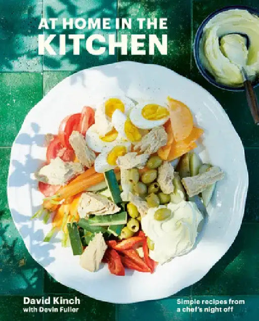 At Home in the Kitchen: 100 Simple Recipes from My Nights Off [a Cookbook] by David Kinch
