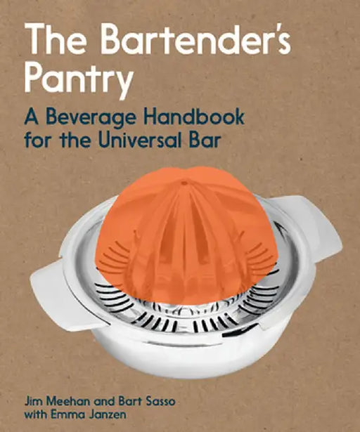 The Bartender's Pantry: A Beverage Handbook for the Universal Bar by Jim Meehan