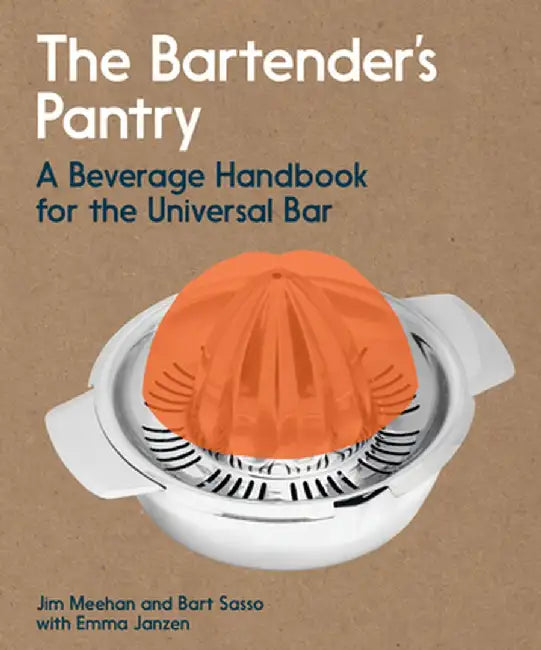 The Bartender's Pantry: A Beverage Handbook for the Universal Bar by Jim Meehan