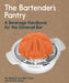 The Bartender's Pantry: A Beverage Handbook for the Universal Bar by Jim Meehan