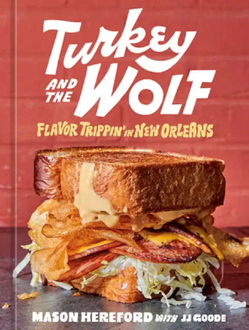 Turkey and the Wolf: Food for Fun Times from a New Orleans Joint [A Cookbook] by Mason Hereford