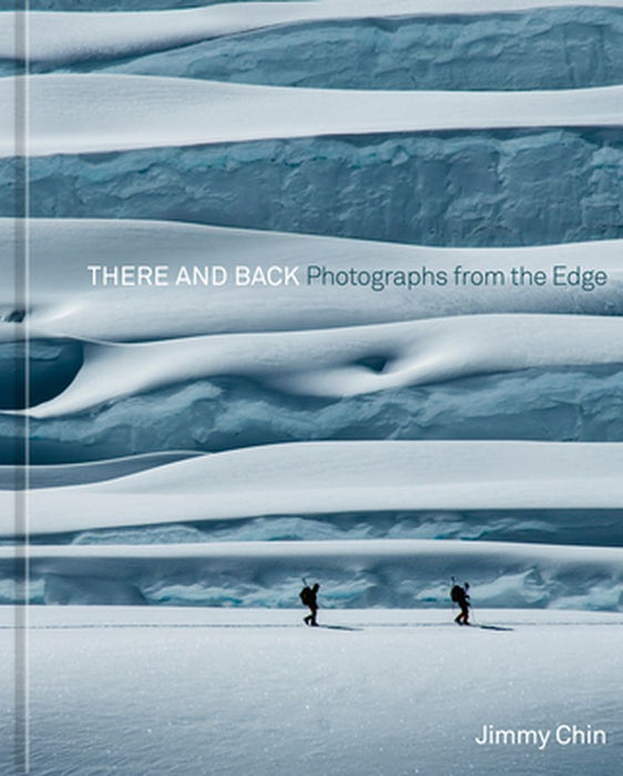 There and Back: Photographs from the Edge by Jimmy Chin