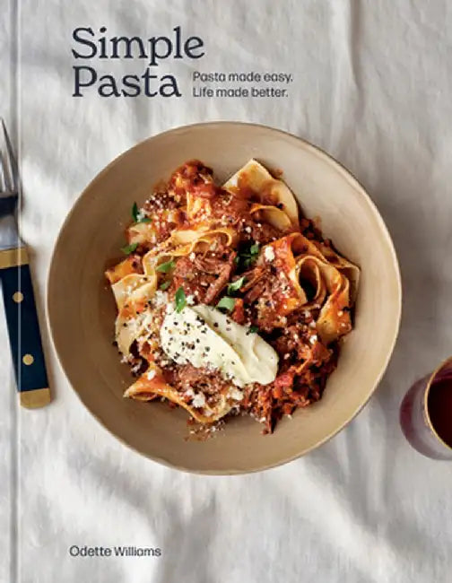 Simple Pasta: Recipes to Make Everyone Happy, Any Night of the Week [A Cookbook] by Odette Williams