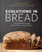 Evolutions in Bread: Artisan Pan Breads and Dutch-Oven Loaves at Home [A Baking Book by the Author of Flour Water Salt Yeast] by Ken Forkish