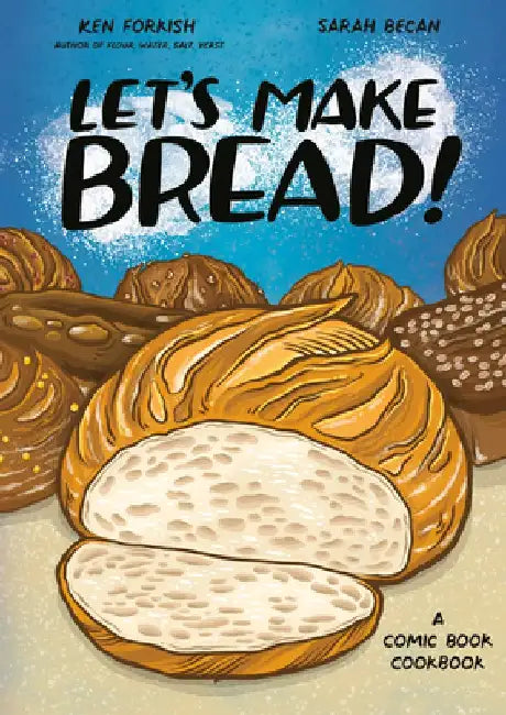 Let's Make Bread!: A Comic Book Cookbook by Ken Forkish