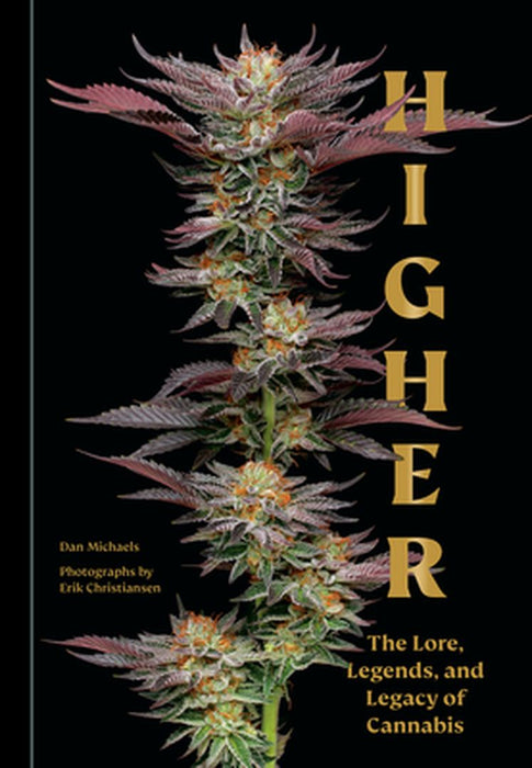 Higher: The Lore, Legends, and Legacy of Cannabis by Dan Michaels