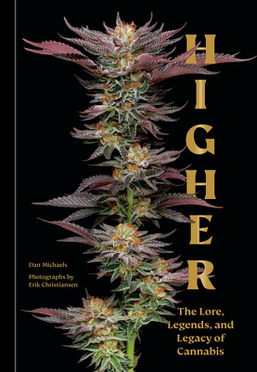 Higher: The Lore, Legends, and Legacy of Cannabis by Dan Michaels