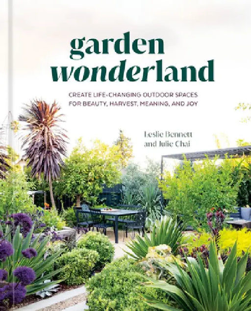 Garden Wonderland: Creating Joy, Beauty, and a Sense of Belonging in Your Garden by Leslie Bennett