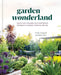 Garden Wonderland: Creating Joy, Beauty, and a Sense of Belonging in Your Garden by Leslie Bennett