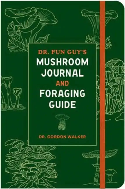 Dr. Fun Guy's Mushroom Journal and Foraging Guide by Gordon Walker