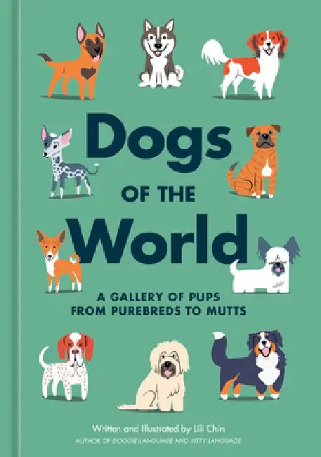 Dogs of the World: A Gallery of Pups from Purebreds to Mutts [A Dog Breed Book] by Lili Chin