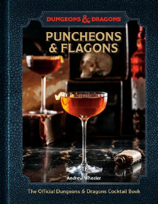 Puncheons & Flagons: The Official Dungeons & Dragons Cocktail Book [A Cocktail and Mocktail Recipe Book] by Andrew Wheeler