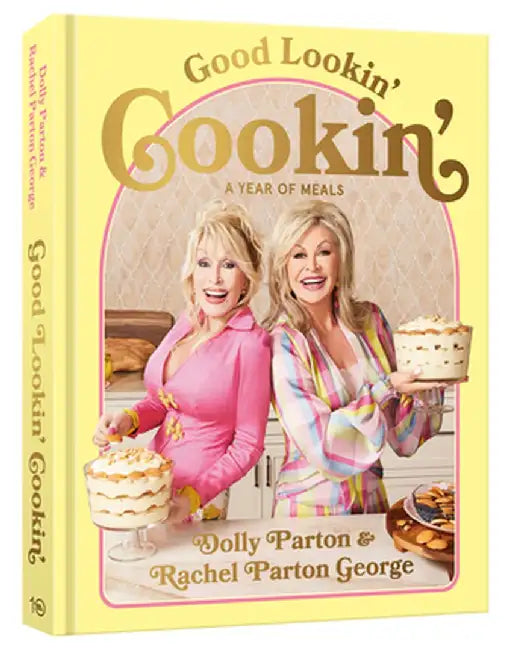 Good Lookin' Cookin': A Year of Meals - A Lifetime of Family, Friends, and Food by Dolly Parton
