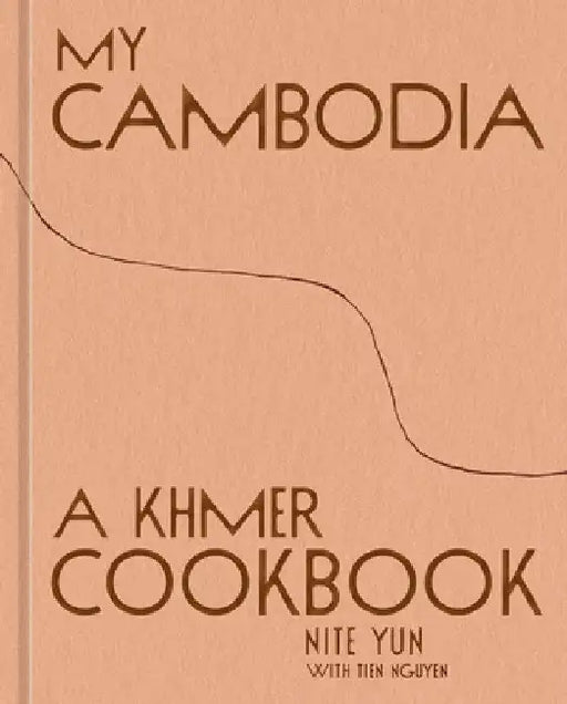 My Cambodia: A Khmer Cookbook by Nite Yun