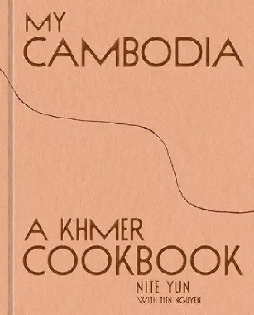 My Cambodia: A Khmer Cookbook by Nite Yun