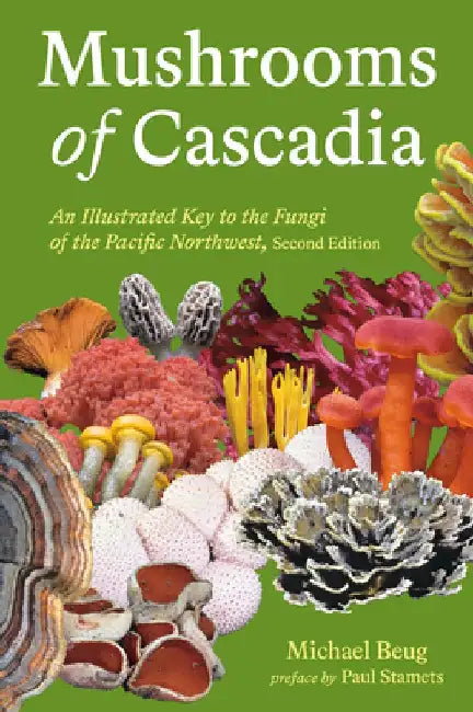 Mushrooms of Cascadia, Second Edition: An Illustrated Key to the Fungi of the Pacific Northwest by Michael Beug