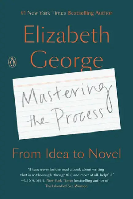 Mastering the Process: From Idea to Novel by Elizabeth George
