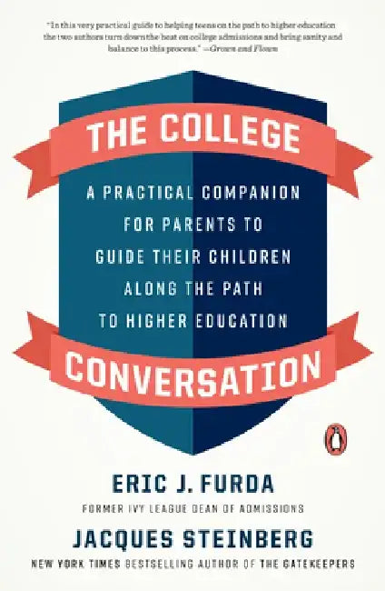 The College Conversation: A Practical Companion for Parents to Guide Their Children Along the Path to Higher Education by Eric J. Furda