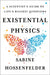 Existential Physics: A Scientist's Guide to Life's Biggest Questions by Sabine Hossenfelder