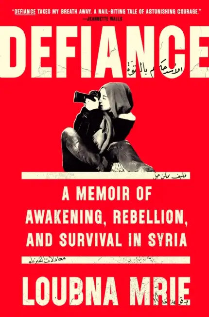 Defiance: A Memoir of Awakening, Rebellion, and Survival in Syria by Loubna Mrie